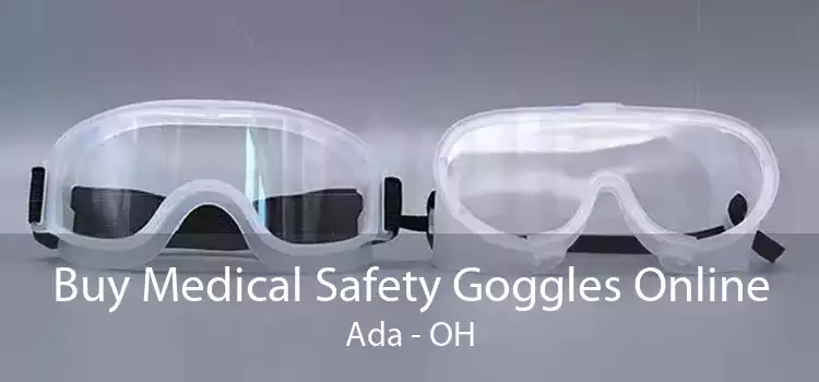 Buy Medical Safety Goggles Online Ada - OH