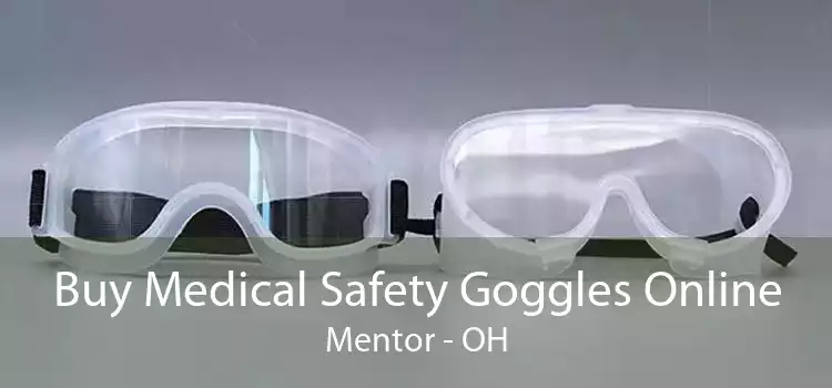 Buy Medical Safety Goggles Online Mentor - OH