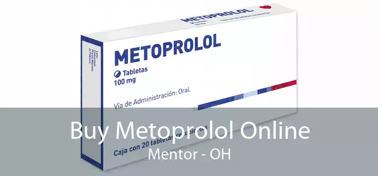 Buy Metoprolol Online Mentor - OH