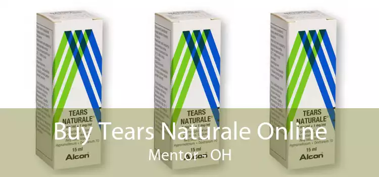 Buy Tears Naturale Online Mentor - OH