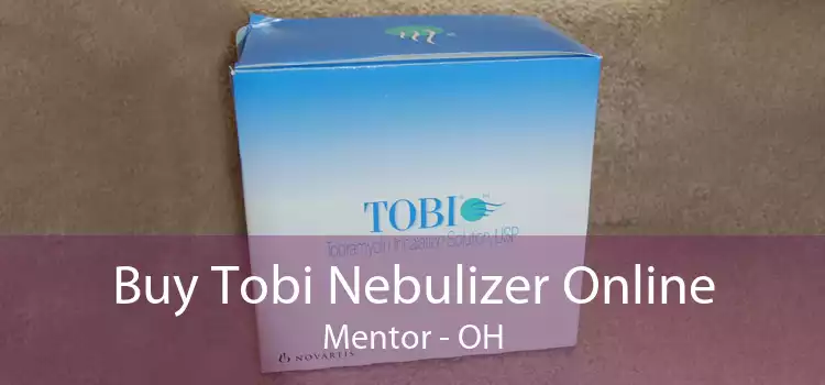 Buy Tobi Nebulizer Online Mentor - OH