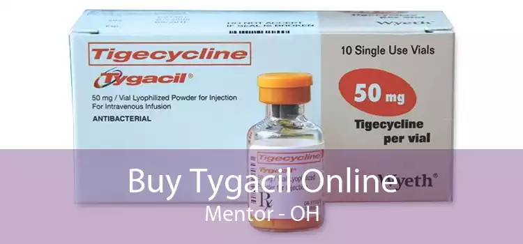 Buy Tygacil Online Mentor - OH